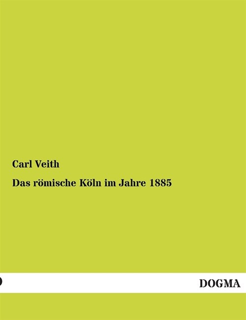 Das romische Koln im Jahre 1885 (Paperback)