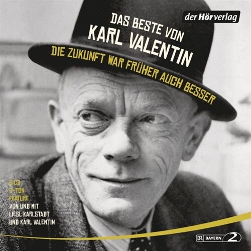 Das Beste von Karl Valentin. Die Zukunft war fruher auch besser, 6 Audio-CDs (CD-Audio)