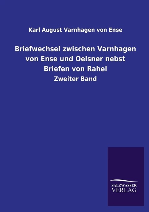 Briefwechsel Zwischen Varnhagen Von Ense Und Oelsner Nebst Briefen Von Rahel (Paperback)