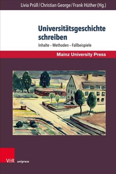 Universitatsgeschichte Schreiben: Inhalte - Methoden - Fallbeispiele (Hardcover)