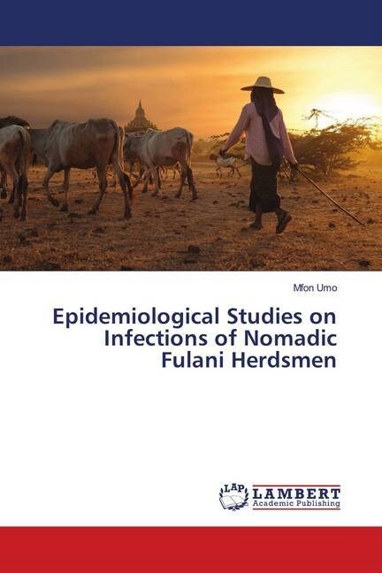 Epidemiological Studies on Infections of Nomadic Fulani Herdsmen (Paperback)