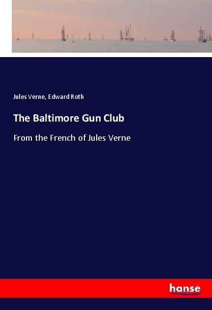 The Baltimore Gun Club: From the French of Jules Verne (Paperback)