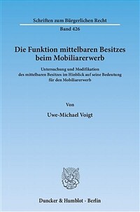 Die Funktion mittelbaren Besitzes beim Mobiliarerwerb : Untersuchung und Modifikation des mittelbaren Besitzes im Hinblick auf seine Bedeutung für den Mobiliarerwerb