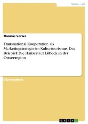 Transnational Kooperation als Marketingstrategie im Kulturtourismus. Das Beispiel: Die Hansestadt L?eck in der Ostseeregion (Paperback)