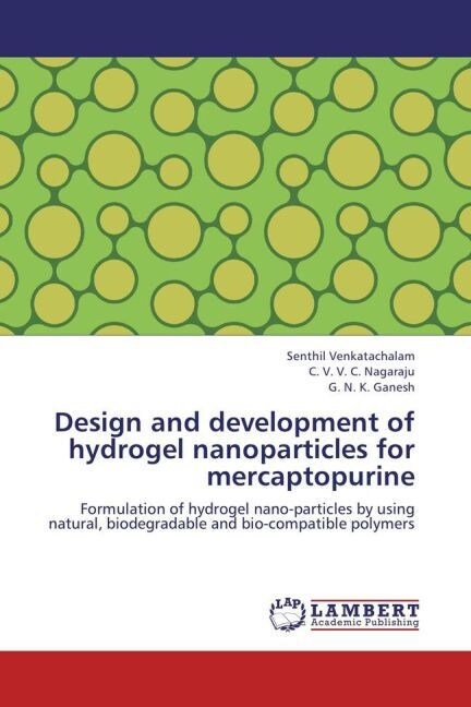 Design and development of hydrogel nanoparticles for mercaptopurine (Paperback)