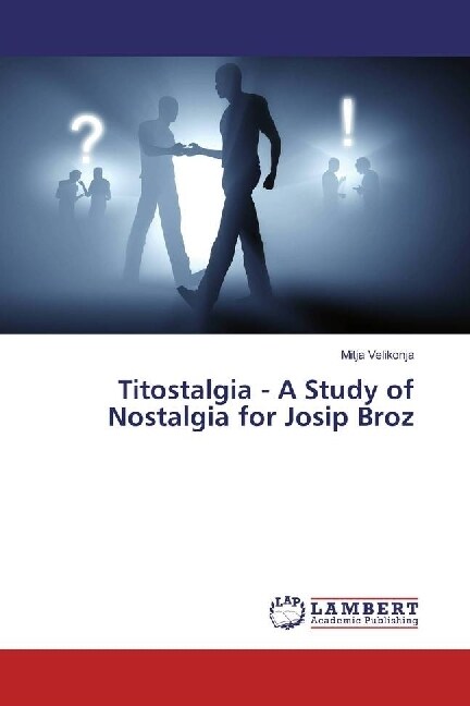 Titostalgia - A Study of Nostalgia for Josip Broz (Paperback)