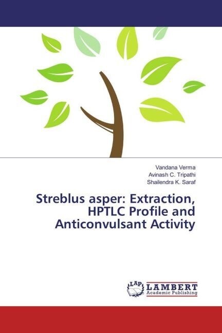 Streblus asper: Extraction, HPTLC Profile and Anticonvulsant Activity (Paperback)