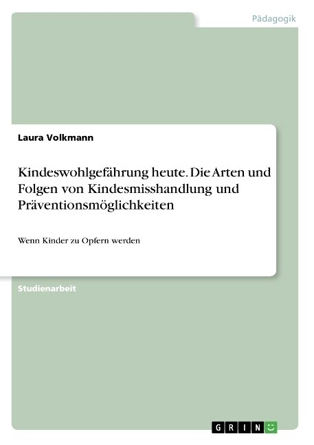 Kindeswohlgef?rung heute. Die Arten und Folgen von Kindesmisshandlung und Pr?entionsm?lichkeiten: Wenn Kinder zu Opfern werden (Paperback)