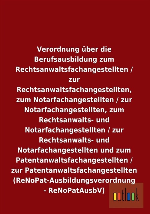 Verordnung uber die Berufsausbildung zum Rechtsanwaltsfachangestellten / zur Rechtsanwaltsfachangestellten, zum Notarfachangestellten / zur Notarfacha (Paperback)