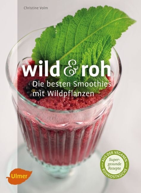 Wild & roh. Die besten Smoothies mit Wildpflanzen (Paperback)