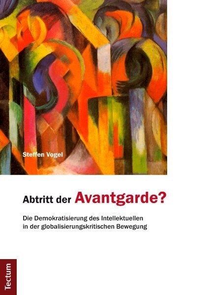 Abtritt Der Avantgarde?: Die Demokratisierung Des Intellektuellen in Der Globalisierungskritischen Bewegung (Paperback)