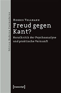 Freud gegen Kant? : Moralkritik der Psychoanalyse und praktische Vernunft