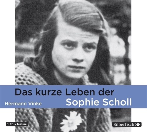 Das kurze Leben der Sophie Scholl, 1 Audio-CD (CD-Audio)