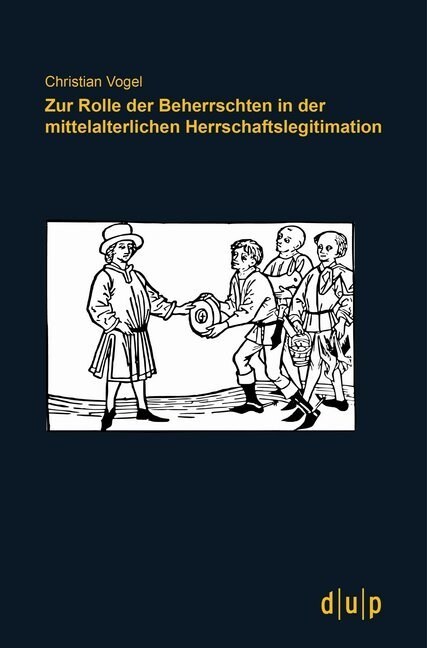 Zur Rolle der Beherrschten in der mittelalterlichen Herrschaftslegitimation (Paperback)