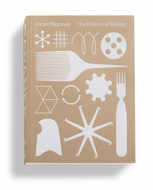 Victor Papanek. The Politics of Design (Paperback)