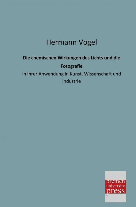 Die chemischen Wirkungen des Lichts und die Fotografie (Paperback)