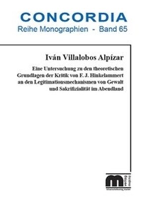 Eine Untersuchung zu den theoretischen Grundlagen der Kritik von F. J. Hinkelammert an den Legitimationsmechanismen von Gewalt und Sakrifizialitat im (Paperback)