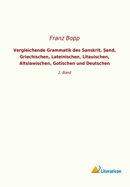 Vergleichende Grammatik des Sanskrit, end, Griechischen, Lateinischen, Litauischen, Altslawischen, Gotischen und Deutschen (Paperback)