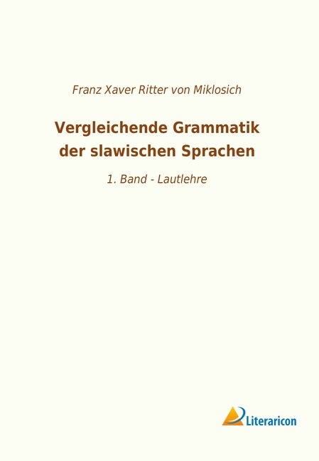 Vergleichende Grammatik der slawischen Sprachen: 1. Band - Lautlehre (Paperback)