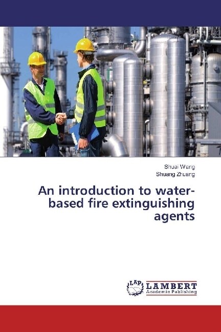 An introduction to water-based fire extinguishing agents (Paperback)