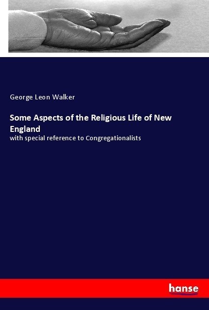 Some Aspects of the Religious Life of New England: with special reference to Congregationalists (Paperback)