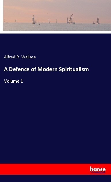 A Defence of Modern Spiritualism: Volume 1 (Paperback)