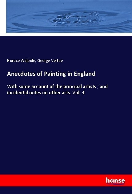 Anecdotes of Painting in England (Paperback)