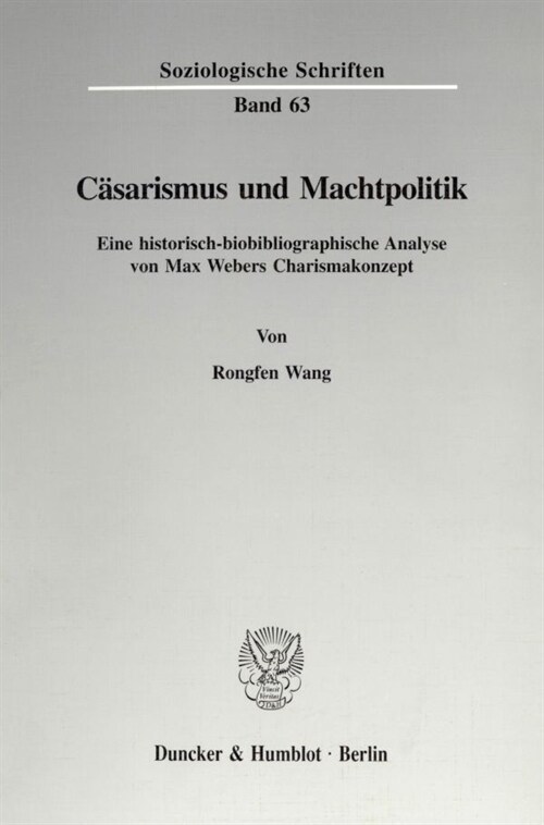 Casarismus Und Machtpolitik: Eine Historisch-Biobibliographische Analyse Von Max Webers Charismakonzept (Paperback)