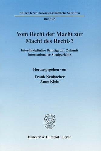 Vom Recht Der Macht Zur Macht Des Rechts?: Interdisziplinare Beitrage Zur Zukunft Internationaler Strafgerichte (Paperback)