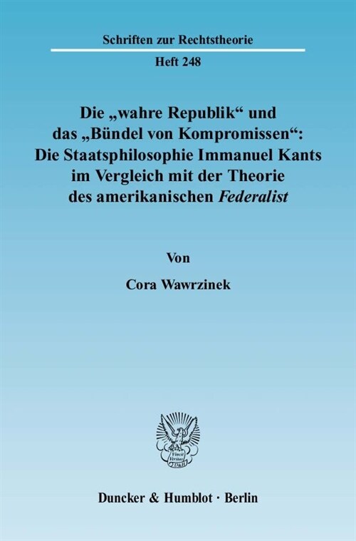 Die Wahre Republik Und Das Bundel Von Kompromissen: Die Staatsphilosophie Immanuel Kants Im Vergleich Mit Der Theorie Des Amerikanischen Federalist (Paperback)