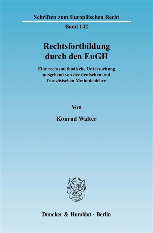 Rechtsfortbildung Durch Den Eugh: Eine Rechtsmethodische Untersuchung Ausgehend Von Der Deutschen Und Franzosischen Methodenlehre (Paperback)