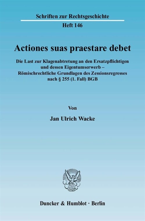 Actiones Suas Praestare Debet: Die Last Zur Klagenabtretung an Den Ersatzpflichtigen Und Dessen Eigentumserwerb - Romischrechtliche Grundlagen Des Ze (Paperback)