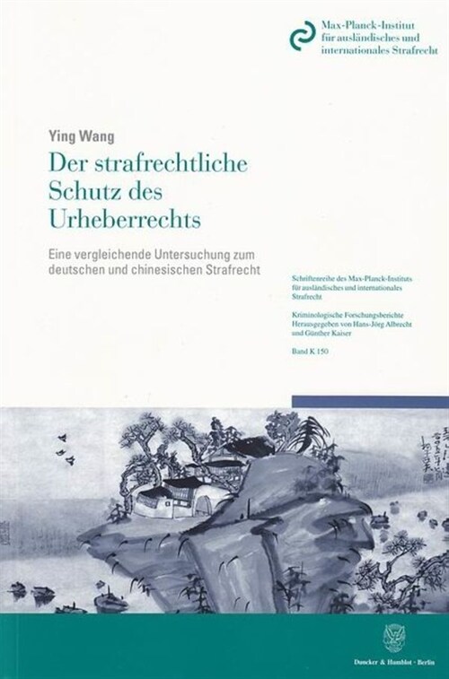 Der Strafrechtliche Schutz Des Urheberrechts: Eine Vergleichende Untersuchung Zum Deutschen Und Chinesischen Strafrecht (Paperback)