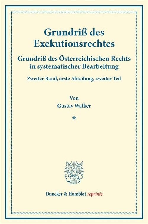 Grundriss Des Exekutionsrechtes: Grundriss Des Osterreichischen Rechts in Systematischer Bearbeitung. Zweiter Band, Erste Abteilung, Zweiter Teil. Hrs (Paperback)