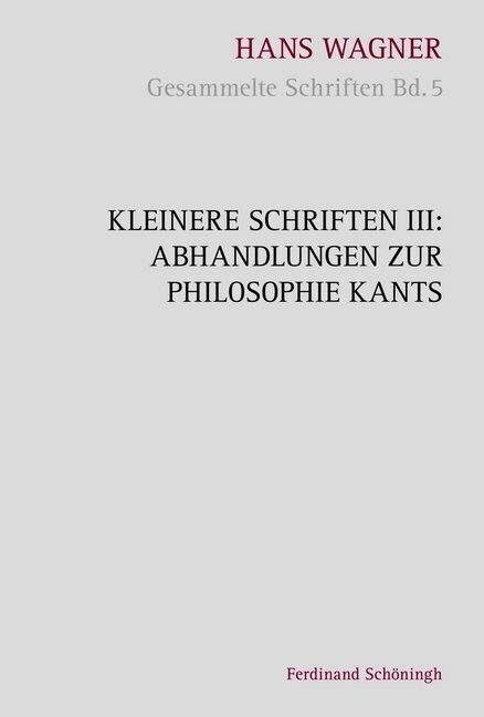 Kleinere Schriften III: Abhandlungen Zur Philosophie Kants (Hardcover)