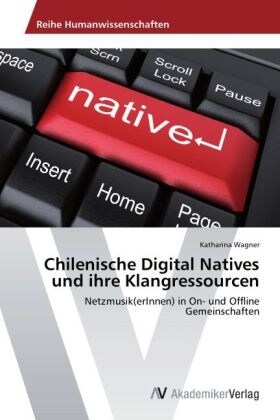 Chilenische Digital Natives und ihre Klangressourcen (Paperback)