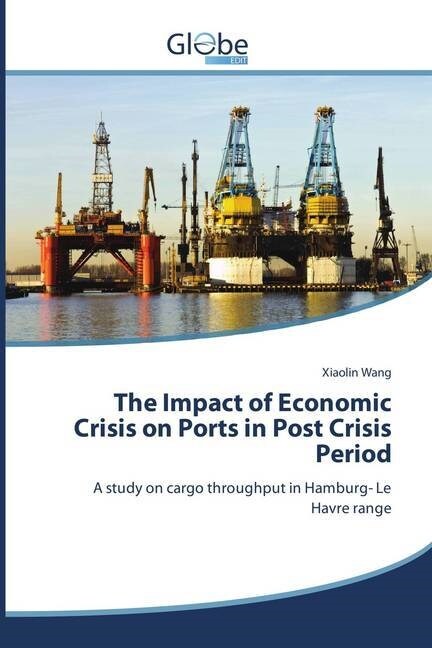 The Impact of Economic Crisis on Ports in Post Crisis Period (Paperback)