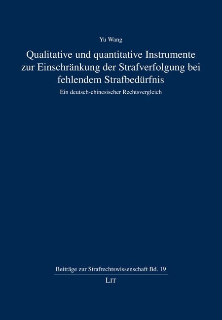 Qualitative und quantitative Instrumente zur Einschrankung der Strafverfolgung bei fehlendem Strafbedurfnis (Hardcover)