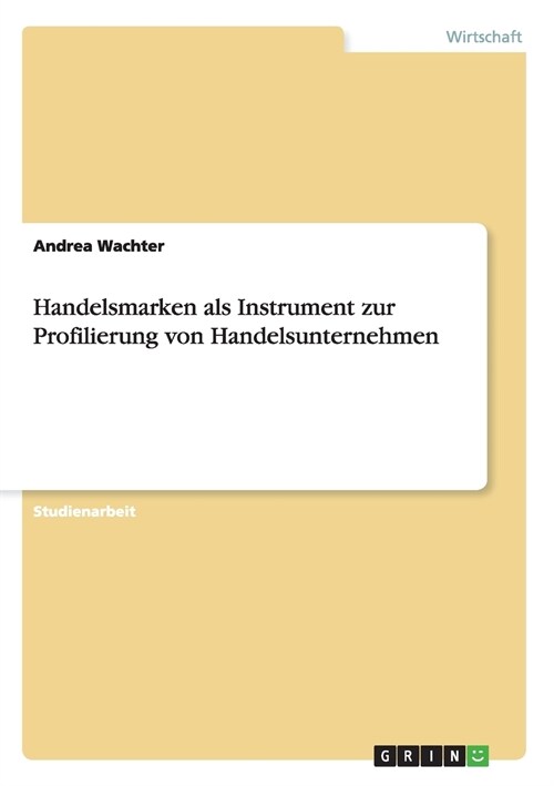 Handelsmarken als Instrument zur Profilierungvon Handelsunternehmen (Paperback)