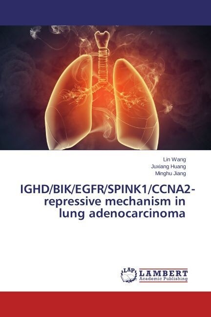 IGHD/BIK/EGFR/SPINK1/CCNA2-repressive mechanism in lung adenocarcinoma (Paperback)