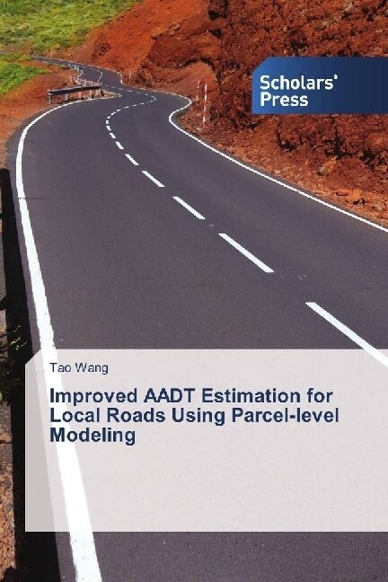 Improved AADT Estimation for Local Roads Using Parcel-level Modeling (Paperback)