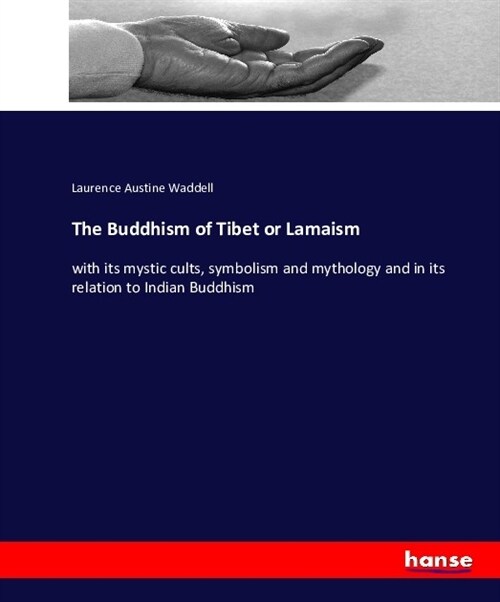 The Buddhism of Tibet or Lamaism: with its mystic cults, symbolism and mythology and in its relation to Indian Buddhism (Paperback)