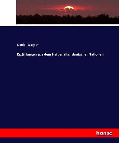 Erz?lungen aus dem Heldenalter deutscher Nationen (Paperback)