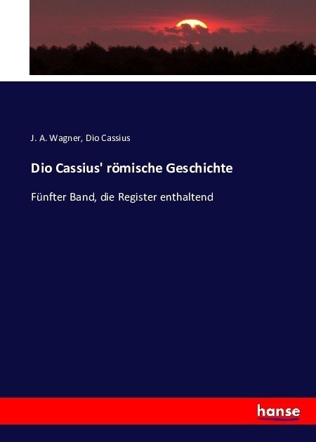 Dio Cassius r?ische Geschichte: F?fter Band, die Register enthaltend (Paperback)