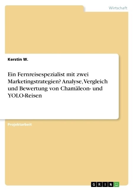 Ein Fernreisespezialist mit zwei Marketingstrategien? Analyse, Vergleich und Bewertung von Cham?eon- und YOLO-Reisen (Paperback)