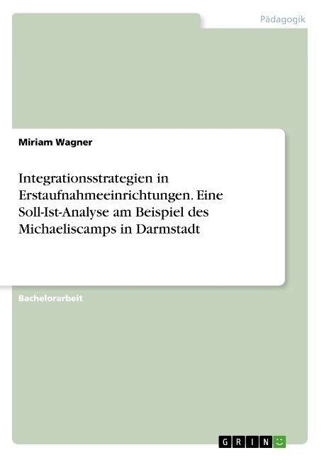 Integrationsstrategien in Erstaufnahmeeinrichtungen. Eine Soll-Ist-Analyse am Beispiel des Michaeliscamps in Darmstadt (Paperback)