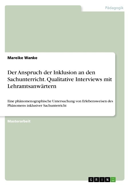 Der Anspruch der Inklusion an den Sachunterricht. Qualitative Interviews mit Lehramtsanw?tern: Eine ph?omenographische Untersuchung von Erlebensweis (Paperback)