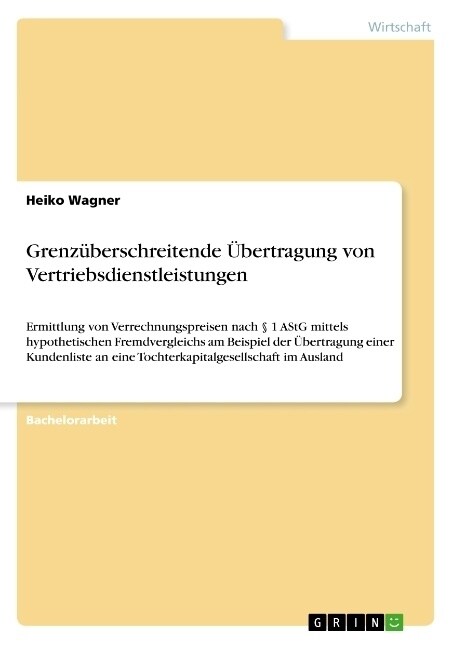 Grenz?erschreitende ?ertragung von Vertriebsdienstleistungen: Ermittlung von Verrechnungspreisen nach ?1 AStG mittels hypothetischen Fremdvergleich (Paperback)