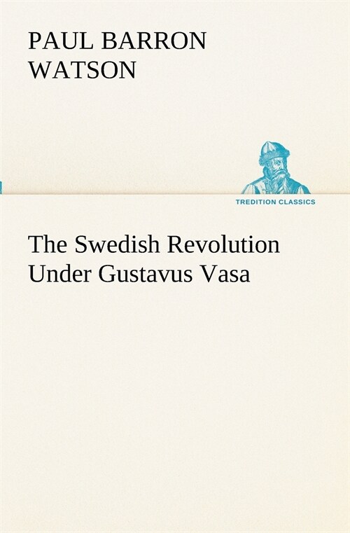 The Swedish Revolution Under Gustavus Vasa (Paperback)