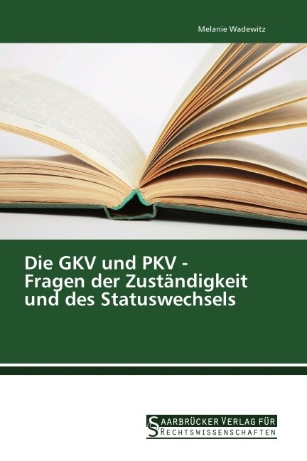 Die GKV und PKV - Fragen der Zustandigkeit und des Statuswechsels (Paperback)